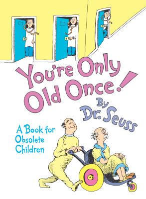 You're Only Old Once]: A Book for Obsolete Children: 30th Anniversary Edition - Dr Seuss