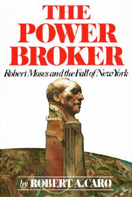 The Power Broker: Robert Moses and the Fall of New York - Robert A. Caro