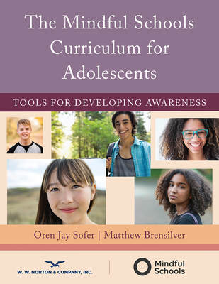The Mindful Schools Curriculum for Adolescents: Tools for Developing Awareness - Oren Jay Sofer