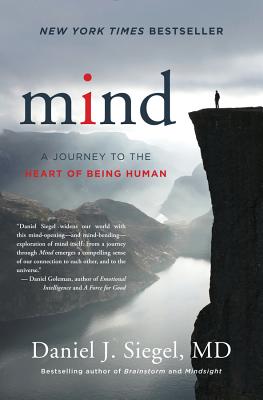 Mind: A Journey to the Heart of Being Human - Daniel J. Siegel
