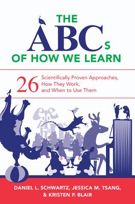 The ABCs of How We Learn: 26 Scientifically Proven Approaches, How They Work, and When to Use Them - Daniel L. Schwartz
