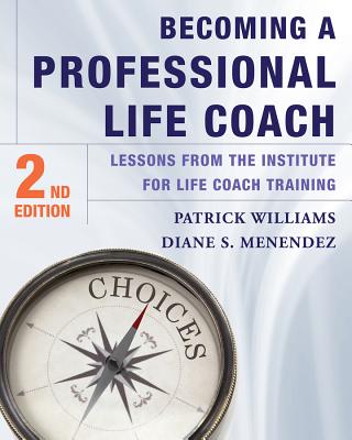 Becoming a Professional Life Coach: Lessons from the Institute of Life Coach Training - Diane S. Menendez