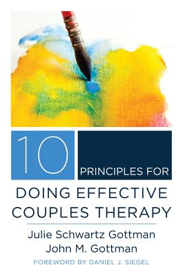 10 Principles for Doing Effective Couples Therapy - Julie Schwartz Gottman