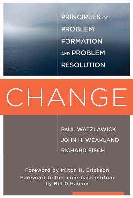 Change: Principles of Problem Formation and Problem Resolution - Paul Watzlawick