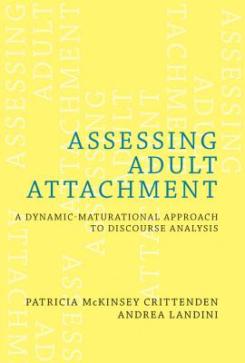 Assessing Adult Attachment: A Dynamic-Maturational Approach to Discourse Analysis - Patricia Mckinsey Crittenden