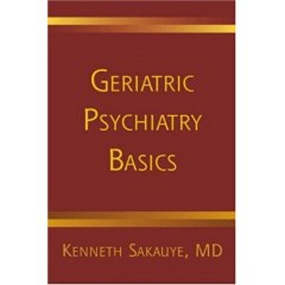 Geriatric Psychiatry Basics - Kenneth Sakauye