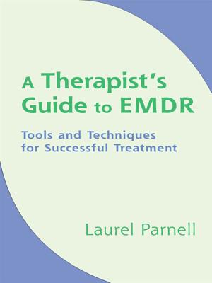 A Therapist's Guide to EMDR: Tools and Techniques for Successful Treatment - Laurel Parnell
