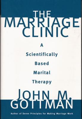 The Marriage Clinic: A Scientifically Based Marital Therapy - John M. Gottman