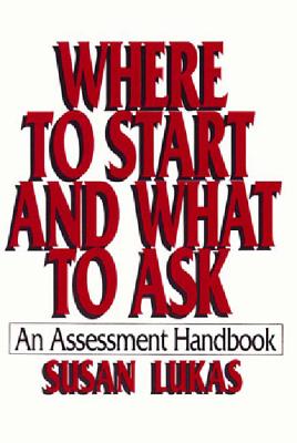 Where to Start and What to Ask: An Assessment Handbook - Susan Lukas