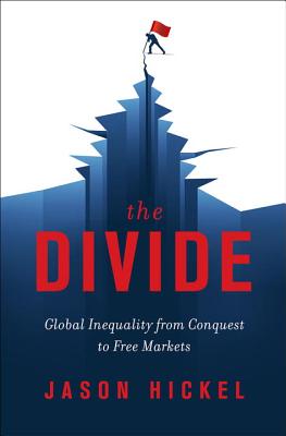 The Divide: Global Inequality from Conquest to Free Markets - Jason Hickel
