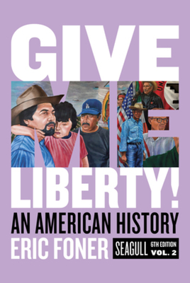 Give Me Liberty!: An American History - Eric Foner