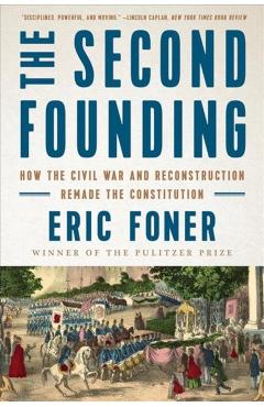 The Second Founding: How the Civil War and Reconstruction Remade the Constitution - Eric Foner
