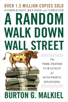 A Random Walk Down Wall Street: The Time-Tested Strategy for Successful Investing - Burton G. Malkiel