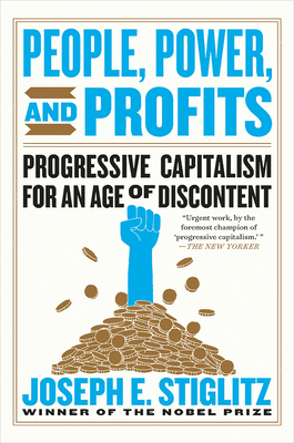 People, Power, and Profits: Progressive Capitalism for an Age of Discontent - Joseph E. Stiglitz