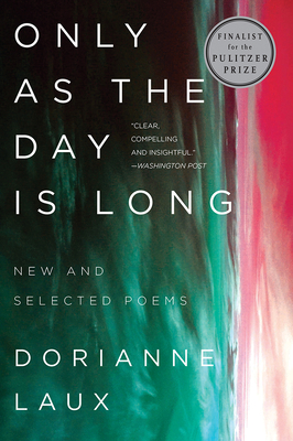 Only as the Day Is Long: New and Selected Poems - Dorianne Laux