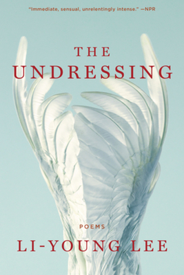 The Undressing: Poems - Li-young Lee