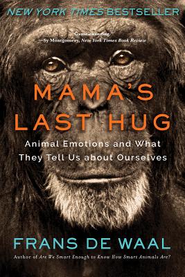 Mama's Last Hug: Animal Emotions and What They Tell Us about Ourselves - Frans De Waal