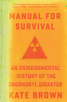 Manual for Survival: An Environmental History of the Chernobyl Disaster - Kate Brown