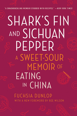 Shark's Fin and Sichuan Pepper: A Sweet-Sour Memoir of Eating in China - Fuchsia Dunlop