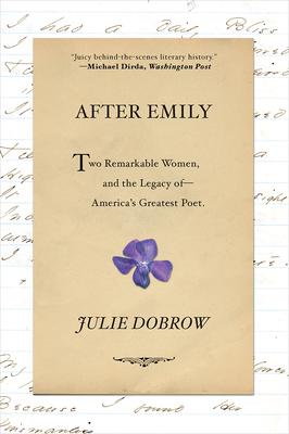 After Emily: Two Remarkable Women and the Legacy of America's Greatest Poet - Julie Dobrow