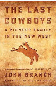 Coperta cărții 'The Last Cowboys: A Pioneer Family in the New West - John Branch'