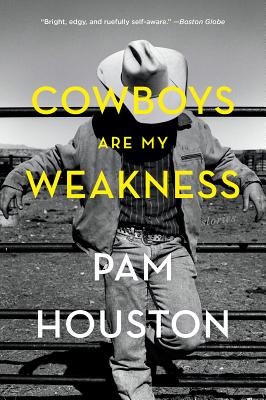 Cowboys Are My Weakness: Stories - Pam Houston