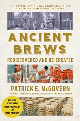 Ancient Brews: Rediscovered and Re-Created - Patrick E. Mcgovern
