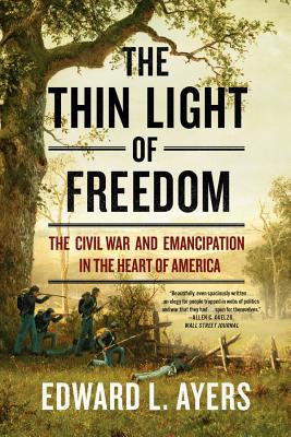 The Thin Light of Freedom: The Civil War and Emancipation in the Heart of America - Edward L. Ayers
