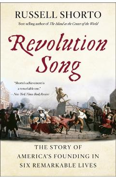 Revolution Song: The Story of America's Founding in Six Remarkable Lives - Russell Shorto