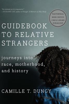 Guidebook to Relative Strangers: Journeys Into Race, Motherhood, and History - Camille T. Dungy