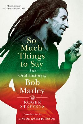 So Much Things to Say: The Oral History of Bob Marley - Roger Steffens