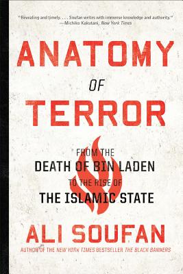 Anatomy of Terror: From the Death of Bin Laden to the Rise of the Islamic State - Ali Soufan