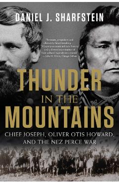 Thunder in the Mountains: Chief Joseph, Oliver Otis Howard, and the Nez Perce War - Daniel J. Sharfstein