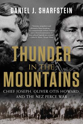 Thunder in the Mountains: Chief Joseph, Oliver Otis Howard, and the Nez Perce War - Daniel J. Sharfstein