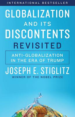 Globalization and Its Discontents Revisited: Anti-Globalization in the Era of Trump - Joseph E. Stiglitz