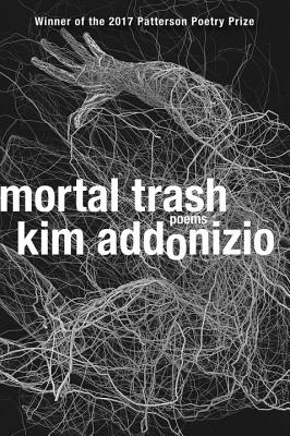 Mortal Trash: Poems - Kim Addonizio