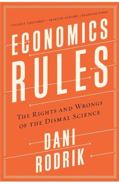Economics Rules: The Rights and Wrongs of the Dismal Science - Dani Rodrik