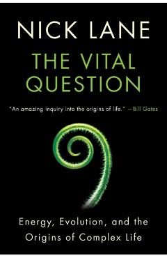 The Vital Question: Energy, Evolution, and the Origins of Complex Life - Nick Lane