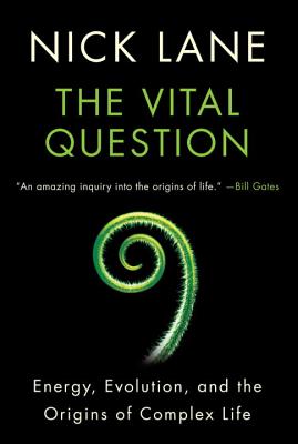 The Vital Question: Energy, Evolution, and the Origins of Complex Life - Nick Lane