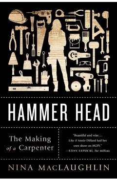 Hammer Head: The Making of a Carpenter - Nina Maclaughlin
