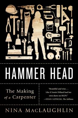 Hammer Head: The Making of a Carpenter - Nina Maclaughlin