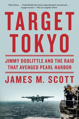 Target Tokyo: Jimmy Doolittle and the Raid That Avenged Pearl Harbor - James M. Scott