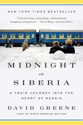 Midnight in Siberia: A Train Journey Into the Heart of Russia - David Greene