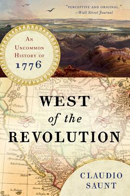 West of the Revolution: An Uncommon History of 1776 - Claudio Saunt