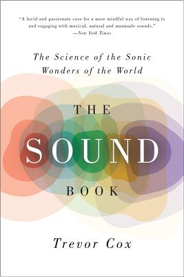 The Sound Book: The Science of the Sonic Wonders of the World - Trevor Cox