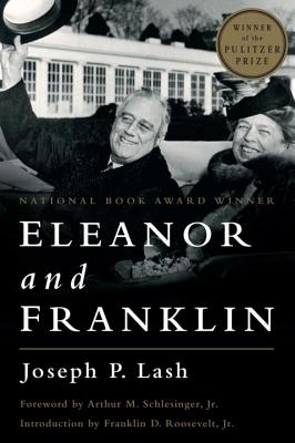 Eleanor and Franklin: The Story of Their Relationship, Based on Eleanor Roosevelt's Private Papers - Joseph P. Lash