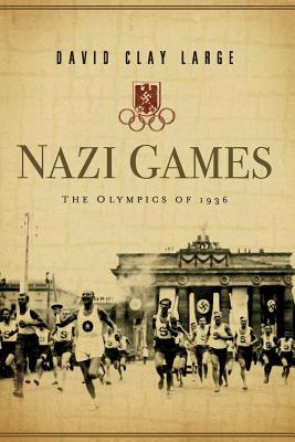 Nazi Games: The Olympics of 1936 - David Clay Large