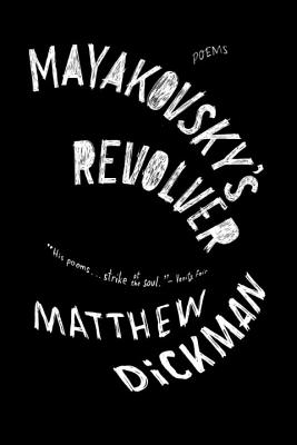 Mayakovsky's Revolver: Poems - Matthew Dickman