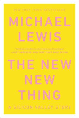 The New New Thing: A Silicon Valley Story - Michael Lewis
