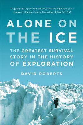 Alone on the Ice: The Greatest Survival Story in the History of Exploration - David Roberts